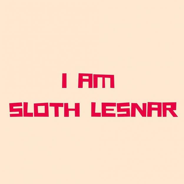 I AM SLOTH LESNAR