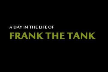 Frank The Tank Lifestyle